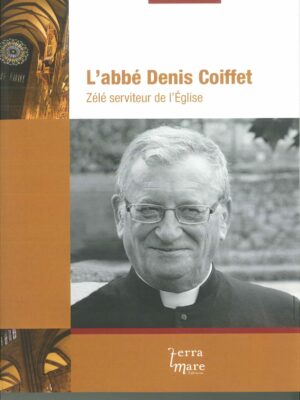 L'abbé Denis Coiffet - Zélé serviteur de l'Eglise