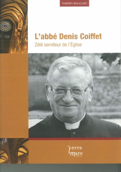 L'abbé Denis Coiffet - Zélé serviteur de l'Eglise